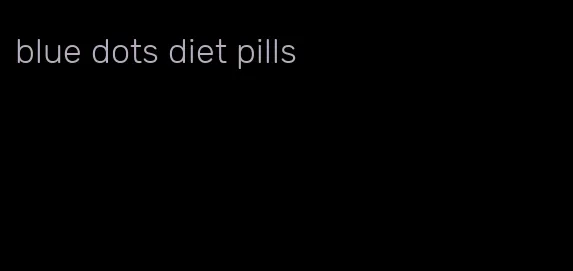 blue dots diet pills