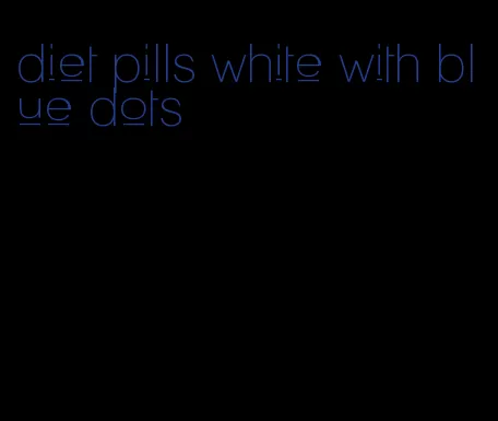 diet pills white with blue dots