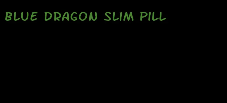 blue dragon slim pill