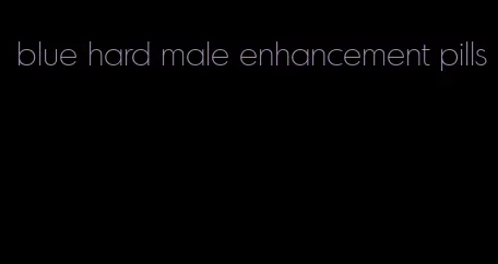 blue hard male enhancement pills