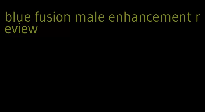 blue fusion male enhancement review