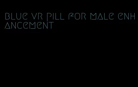 blue vr pill for male enhancement