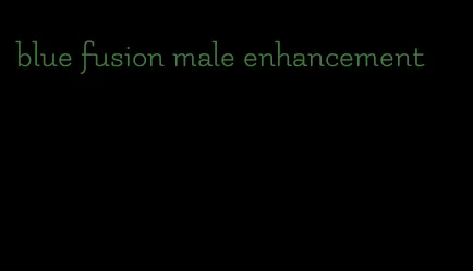 blue fusion male enhancement