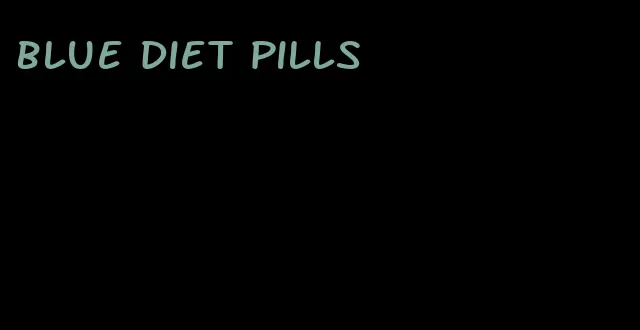 blue diet pills