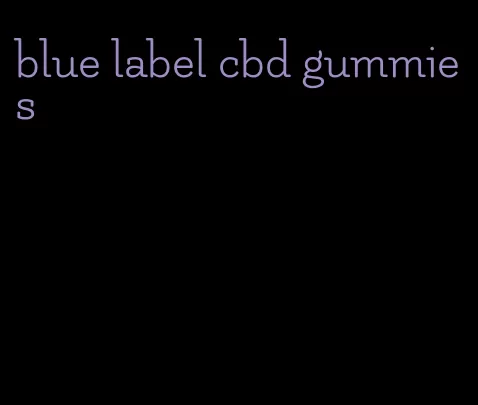 blue label cbd gummies