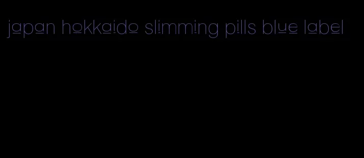 japan hokkaido slimming pills blue label