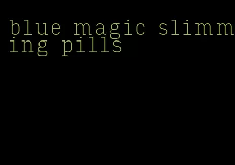 blue magic slimming pills