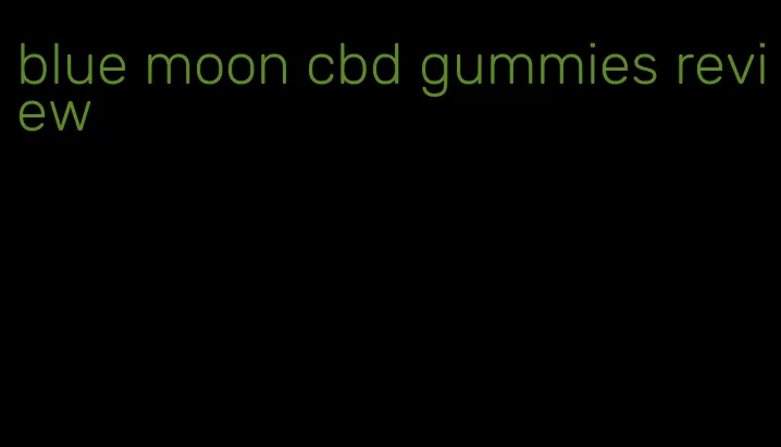 blue moon cbd gummies review