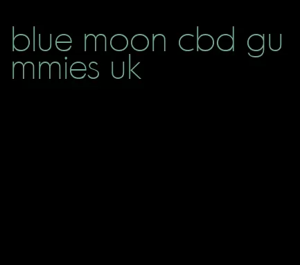 blue moon cbd gummies uk