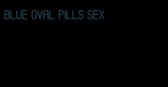 blue oval pills sex