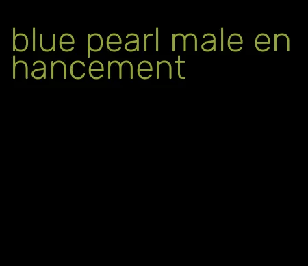 blue pearl male enhancement