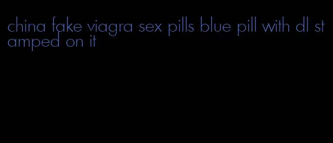 china fake viagra sex pills blue pill with dl stamped on it