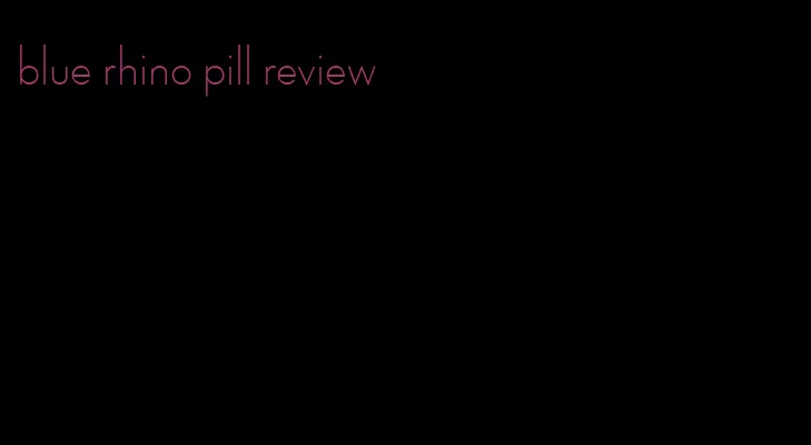 blue rhino pill review