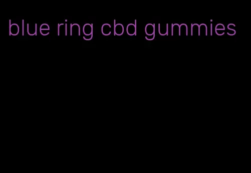 blue ring cbd gummies