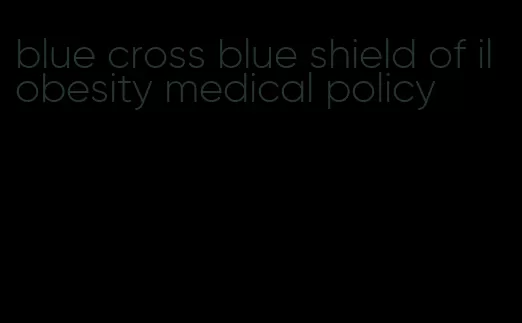 blue cross blue shield of il obesity medical policy