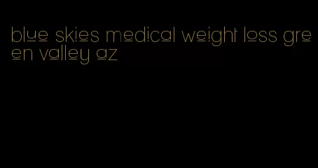 blue skies medical weight loss green valley az