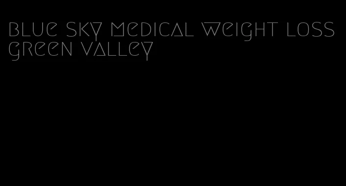 blue sky medical weight loss green valley