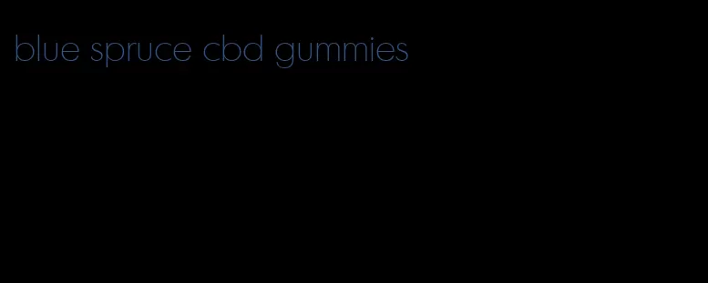 blue spruce cbd gummies