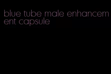 blue tube male enhancement capsule