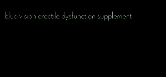 blue vision erectile dysfunction supplement