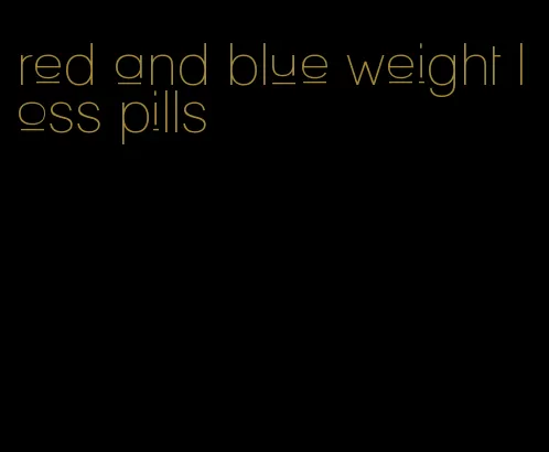 red and blue weight loss pills