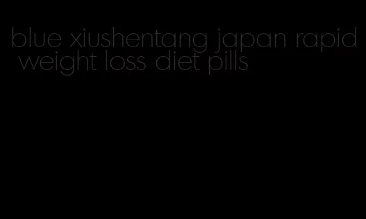 blue xiushentang japan rapid weight loss diet pills