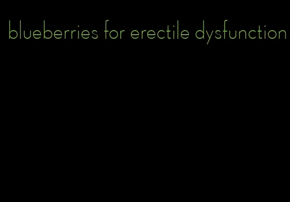 blueberries for erectile dysfunction