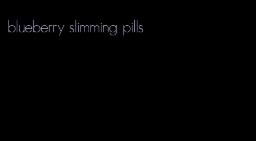 blueberry slimming pills