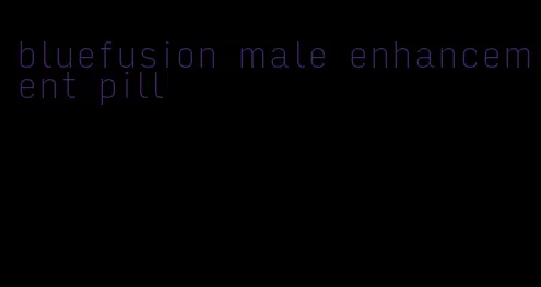 bluefusion male enhancement pill