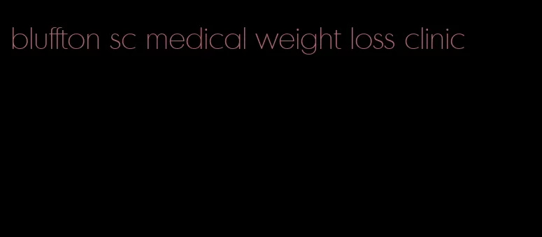 bluffton sc medical weight loss clinic