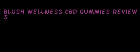 blush wellness cbd gummies reviews