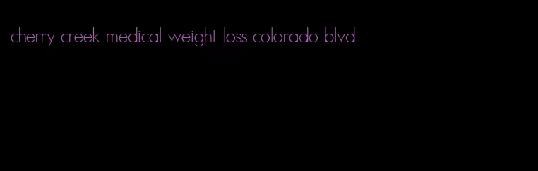 cherry creek medical weight loss colorado blvd