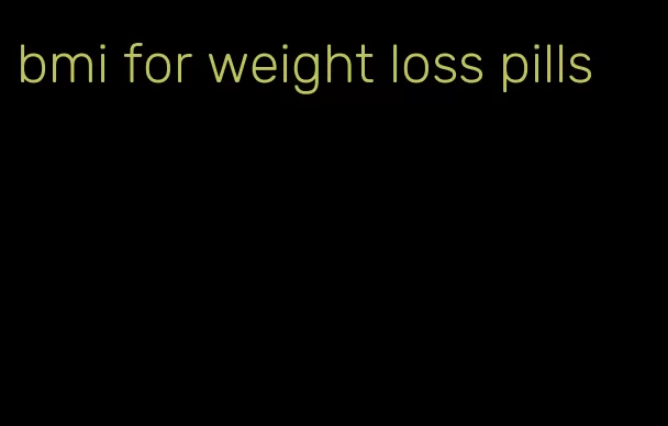 bmi for weight loss pills