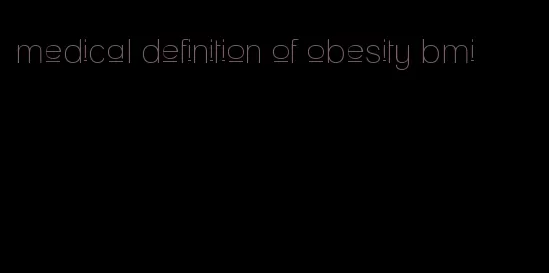 medical definition of obesity bmi