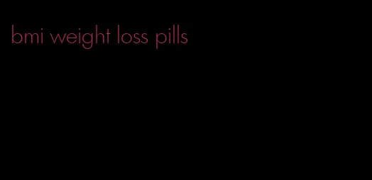 bmi weight loss pills