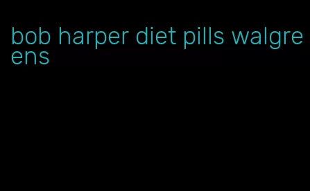 bob harper diet pills walgreens