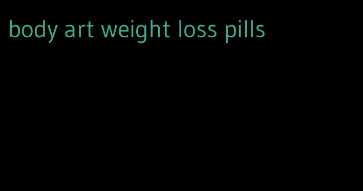 body art weight loss pills