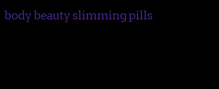 body beauty slimming pills