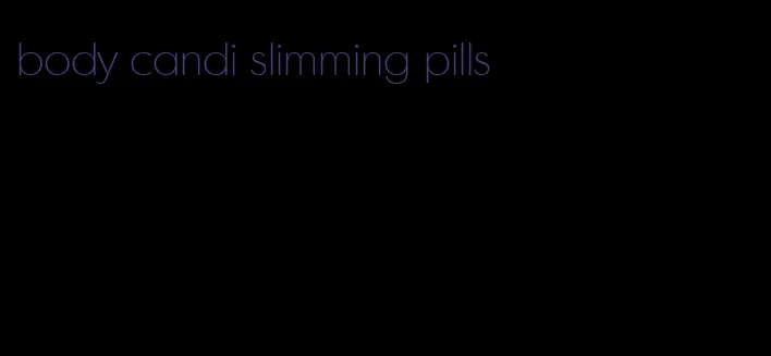 body candi slimming pills