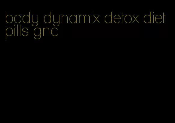 body dynamix detox diet pills gnc