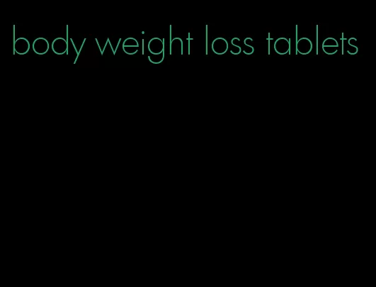 body weight loss tablets