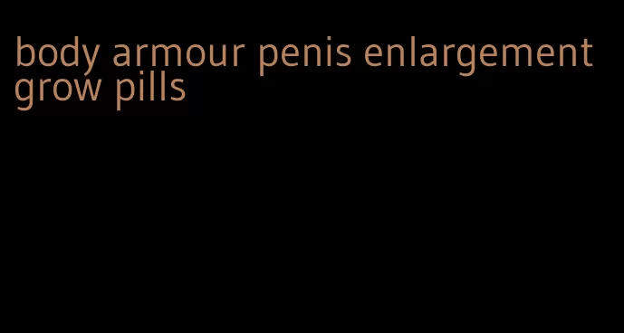 body armour penis enlargement grow pills