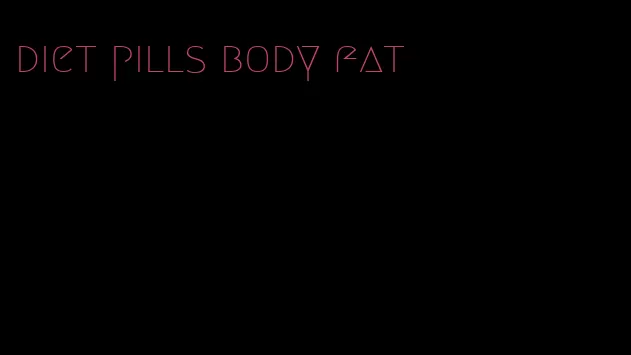 diet pills body fat