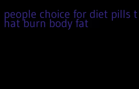 people choice for diet pills that burn body fat