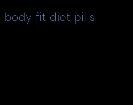 body fit diet pills