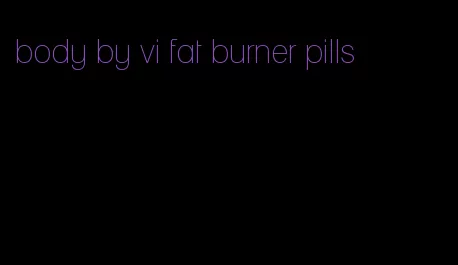 body by vi fat burner pills