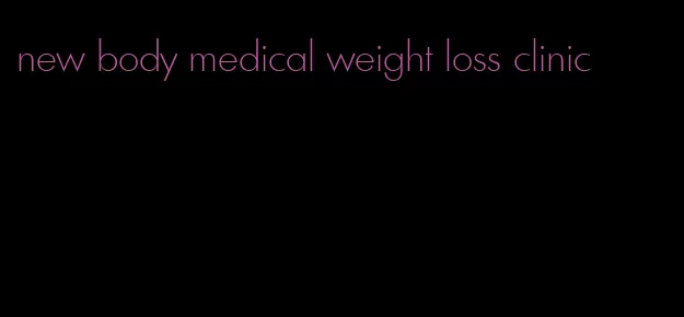 new body medical weight loss clinic