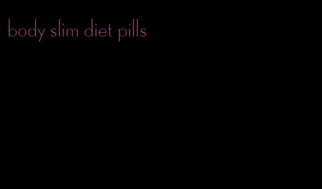 body slim diet pills