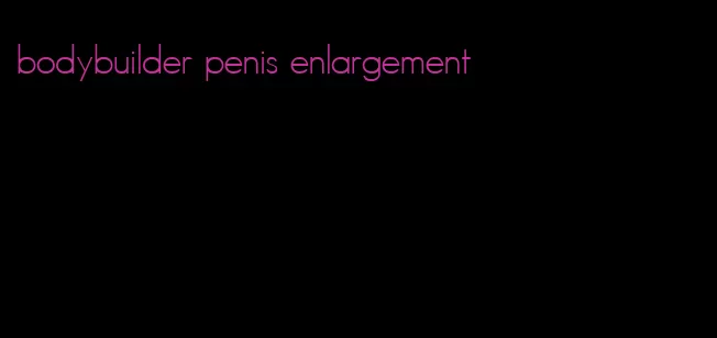 bodybuilder penis enlargement