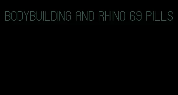 bodybuilding and rhino 69 pills